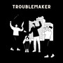 Troublemaker