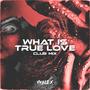 What Is True Love (Club Mix)