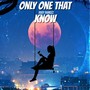 Only One That Know (Explicit)