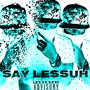 Say Lessuh (Explicit)