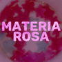 Materia Rosa