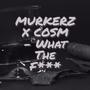 What The **** (feat. Cosm) [Explicit]