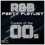 R&B Party Playlists: Covers of the 00s