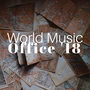 World Music Office '18 - Soothing Tracks to Find the Perfect Concentration