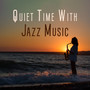 Quiet Time With Jazz Music