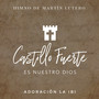 Castillo Fuerte es Nuestro Dios