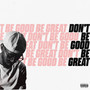 Don't Be Good Be Great (Explicit)