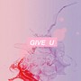 Give U