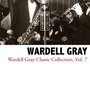 Wardell Gray Classic Collection, Vol. 7