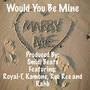 Would You Be Mine (feat. Royal-T, Kamone, Ree Ree & Rahb)