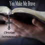 You Make Me Brave - Christian Instrumentals