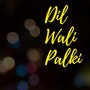 Dil Wali Palki