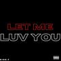 LET ME LUV YOU (Explicit)