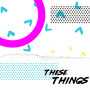 These Things (feat. Marc Wymore, Hailey Kiteley & Carley Redpath)