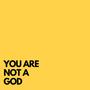 YOU ARE NOT A GOD (Explicit)