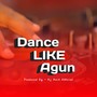 Dance Like Agun