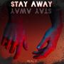 Stay Away