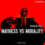 MADNESS VS MORALITY