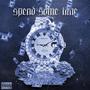 Spend Some Time (Explicit)