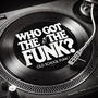 WHO GOT THE FUNK?