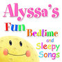 Fun Bedtime and Sleepy Songs For Alyssa