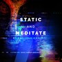 Static and Meditate