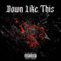 Down Like This (Explicit)