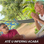 Até U Infernu Acabá (Explicit)