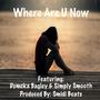 Where Are U Now (feat. Dumeka Bagley & Simply Smooth)