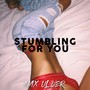 Stumbling for You