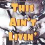 This Ain't Livin' (Explicit)