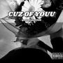 Cuz of you (Explicit)