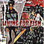 Living For Fish (Explicit)