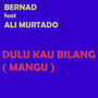 Dulu Kau Bilang ( Mangu )