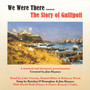 We Were There: The Story of Gallipoli