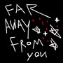 Far Away From You (Demo)