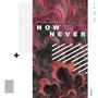 Now or Never (feat. Najiye & Maxxi Beats)