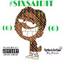 #SIXSAIDIT (Explicit)