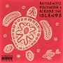 Authentic Polynesia, Vol. 6: Across the Islands