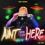 Ain't even from here (Explicit)