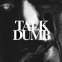 TALK DUMB