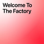 Welcome To The Factory