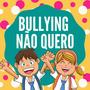 Bullying Não Quero