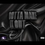 Gotta Make It Out (Explicit)