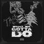 What We Gotta Do (feat. Radar) [Explicit]