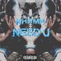 Need U (Explicit)