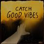 Catch Good Vibes