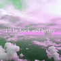 I'll Be Back And Better (Explicit)