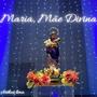 Maria, Mãe Divina