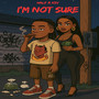 I’m Not Sure (Explicit)